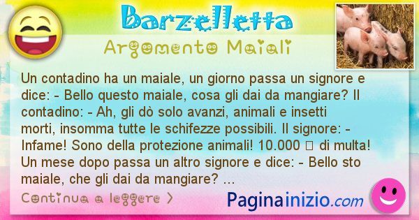 Barzelletta argomento Maiali: Un contadino ha un maiale, un giorno passa un signore e ... (id=2046)