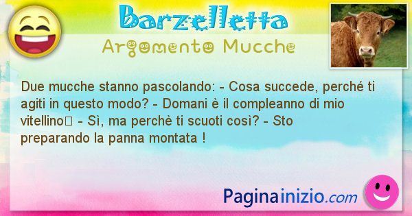 Barzelletta argomento Mucche: Due mucche stanno pascolando: - Cosa succede, perch ti ... (id=2048)