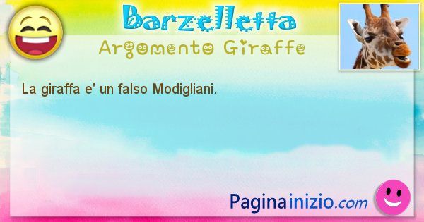 Barzelletta argomento Giraffe: La giraffa e' un falso Modigliani. (id=2058)