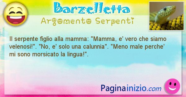 Barzelletta argomento Serpenti: Il serpente figlio alla mamma: Mamma, e' vero che siamo ... (id=2071)