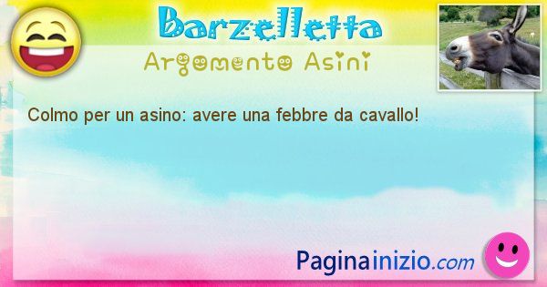 Barzelletta argomento Asini: Colmo per un asino: avere una febbre da cavallo! (id=2075)