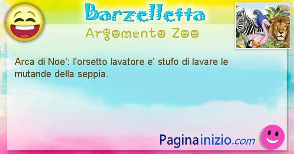 Barzelletta argomento Zoo: Arca di Noe': l'orsetto lavatore e' stufo di lavare le ... (id=2077)