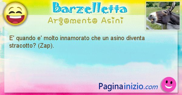 Barzelletta argomento Asini: E' quando e' molto innamorato che un asino diventa ... (id=2093)