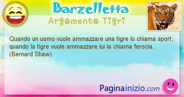 Barzelletta argomento Tigri: Quando un uomo vuole ammazzare una tigre lo chiama sport, ... (id=2094)