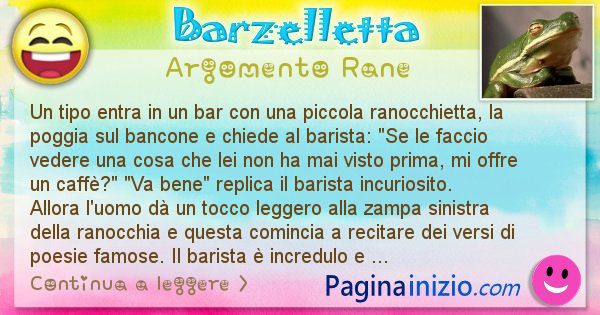 Barzelletta argomento Rane: Un tipo entra in un bar con una piccola ranocchietta, la ... (id=2282)