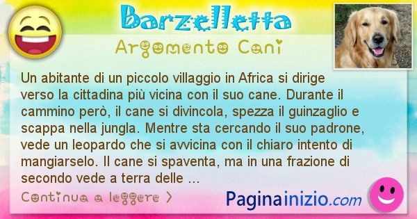 Barzelletta argomento Cani: Un abitante di un piccolo villaggio in Africa si dirige ... (id=2335)