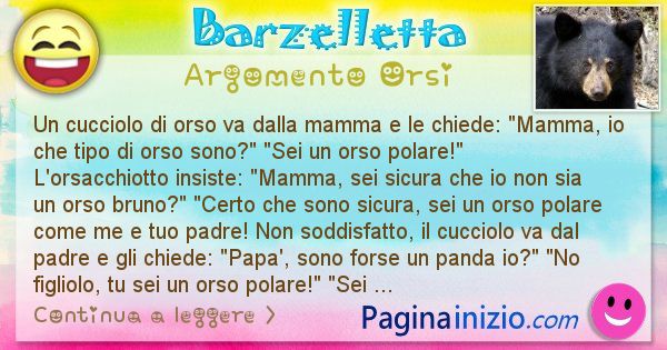 Barzelletta argomento Orsi: Un cucciolo di orso va dalla mamma e le ... (id=2391)