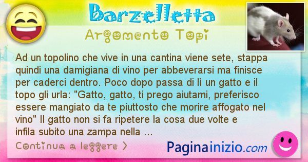 Barzelletta argomento Topi: Un topolino che vive in una cantina ha sete e stappa una ... (id=2420)