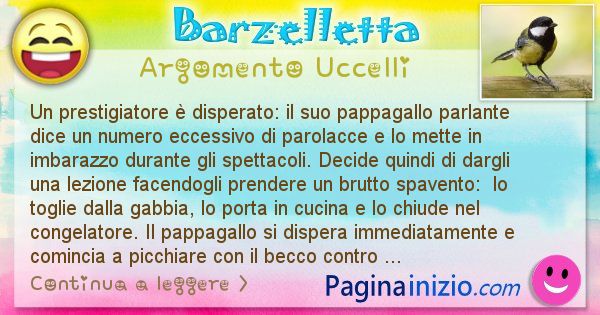 Barzelletta argomento Uccelli: Un prestigiatore  disperato: il suo pappagallo parlante ... (id=2431)