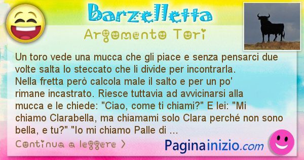 Barzelletta argomento Tori: Un toro vede una mucca che gli piace e senza pensarci due ... (id=2521)