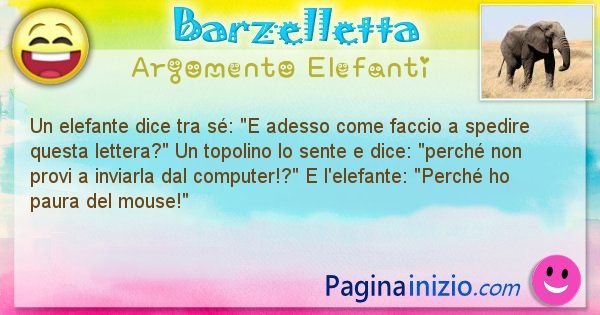 Barzelletta argomento Elefanti: Un elefante dice tra s: E adesso come faccio a spedire ... (id=2642)