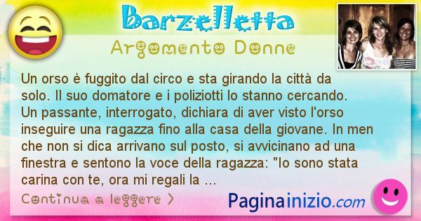 Barzelletta argomento Donne: Un orso  fuggito dal circo e sta girando la citt da ... (id=2906)