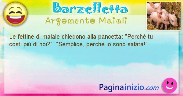 Barzelletta argomento Maiali: Le fettine di maiale chiedono alla pancetta: Perch ... (id=2975)