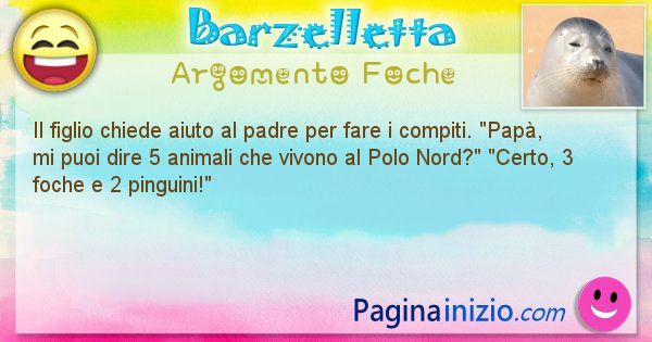 Barzelletta argomento Foche: Il figlio chiede aiuto al padre per fare i ... (id=3004)