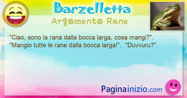 Barzelletta argomento Rane: Ciao, sono la rana dalla bocca larga, cosa mangi?.  ... (id=3423)