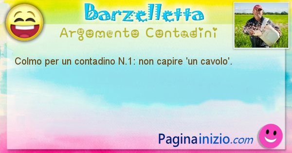 Colmo argomento Contadini: Colmo per un contadino N.1: non capire 'un cavolo'. (id=1537)