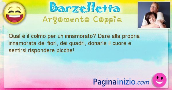 Colmo argomento Coppia: Qual  il colmo per un innamorato? Dare alla propria ... (id=1554)