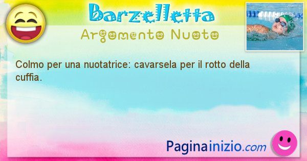 Colmo argomento Nuoto: Colmo per una nuotatrice: cavarsela per il rotto della ... (id=1588)