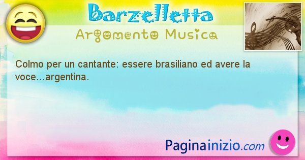 Colmo argomento Musica: Colmo per un cantante: essere brasiliano ed avere la ... (id=1592)