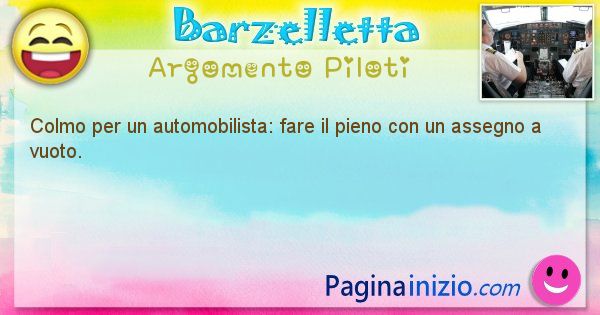 Colmo argomento Piloti: Colmo per un automobilista: fare il pieno con un assegno ... (id=1627)