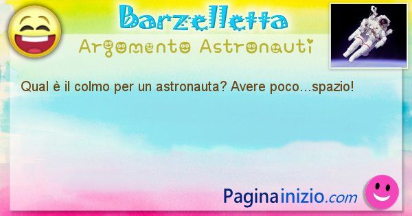 Colmo argomento Astronauti: Qual  il colmo per un astronauta? Avere poco...spazio! (id=1628)