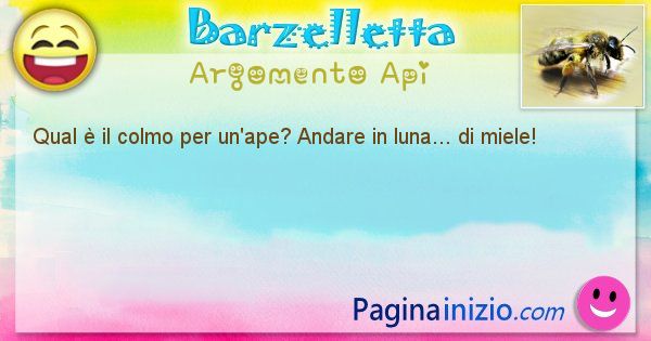 Colmo argomento Api: Qual  il colmo per un'ape? Andare in luna... di miele! (id=1635)