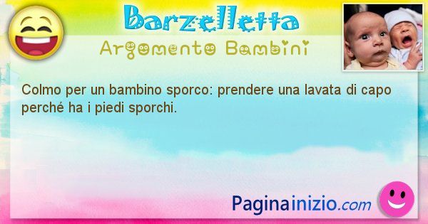 Colmo argomento Bambini: Colmo per un bambino sporco: prendere una lavata di capo ... (id=1639)