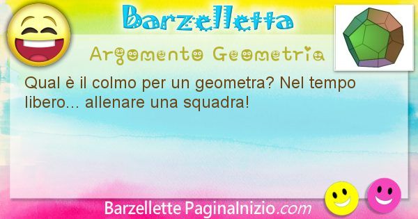 Colmo argomento Geometria: Qual  il colmo per un geometra? Nel tempo libero... ... (id=1669)