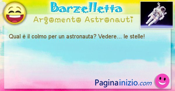 Colmo argomento Astronauti: Qual  il colmo per un astronauta? Vedere... le stelle! (id=1672)