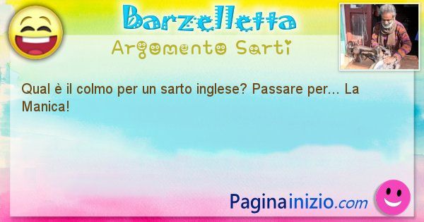 Colmo argomento Sarti: Qual  il colmo per un sarto inglese? Passare per... La ... (id=1680)