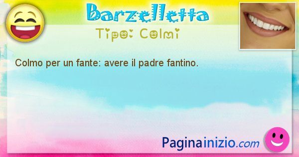 Colmi: Colmo per un fante: avere il padre fantino. (id=1713)