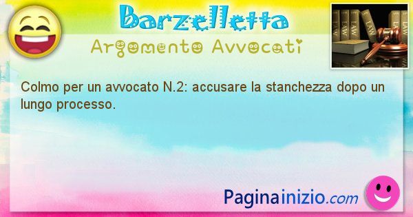 Colmo argomento Avvocati: Colmo per un avvocato N.2: accusare la stanchezza dopo un ... (id=1722)