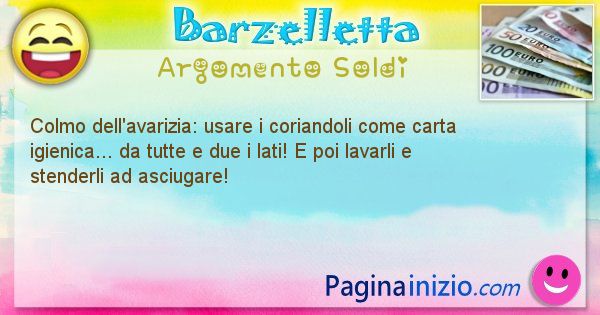 Colmo argomento Soldi: Colmo dell'avarizia: usare i coriandoli come carta ... (id=1726)