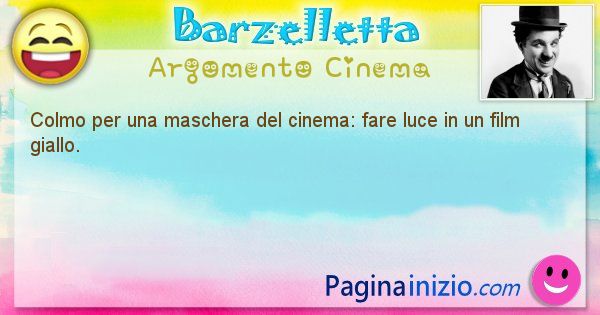 Colmo argomento Cinema: Colmo per una maschera del cinema: fare luce in un film ... (id=1744)