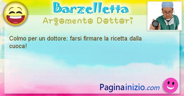 Colmo argomento Dottori: Colmo per un dottore: farsi firmare la ricetta dalla ... (id=1755)