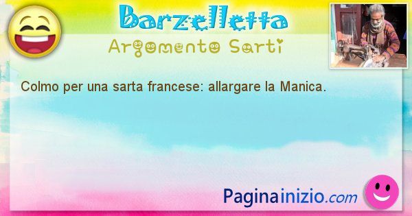 Colmo argomento Sarti: Colmo per una sarta francese: allargare la Manica. (id=1780)