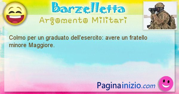 Colmo argomento Militari: Colmo per un graduato dell'esercito: avere un fratello ... (id=1781)