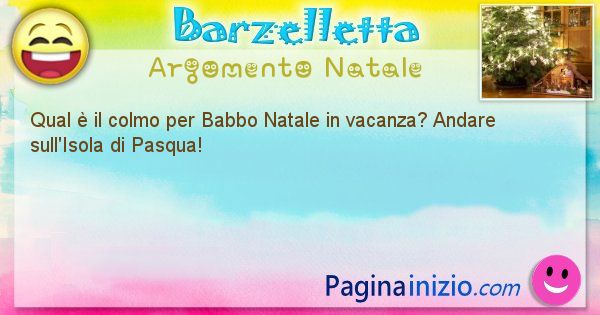 Colmo argomento Natale: Qual  il colmo per Babbo Natale in vacanza? Andare ... (id=2947)