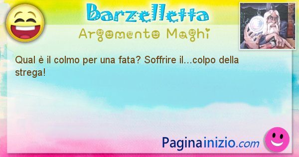 Colmo argomento Maghi: Qual  il colmo per una fata? Soffrire il...colpo ... (id=2979)