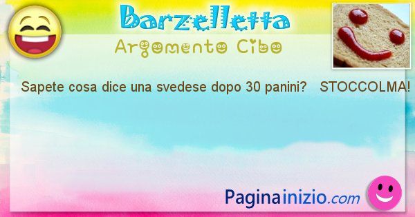 Come disse argomento Cibo: Sapete cosa dice una svedese dopo 30 panini?   ... (id=530)