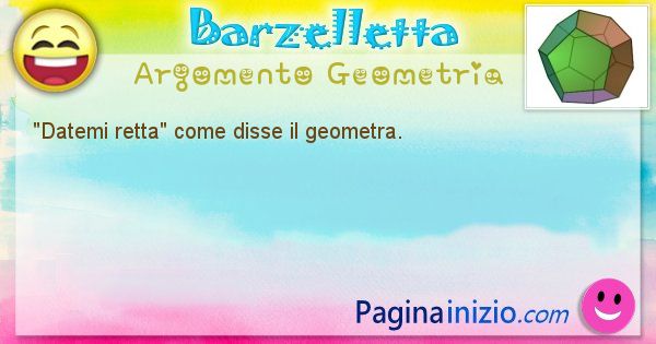 Come disse argomento Geometria: Datemi retta come disse il geometra. (id=548)