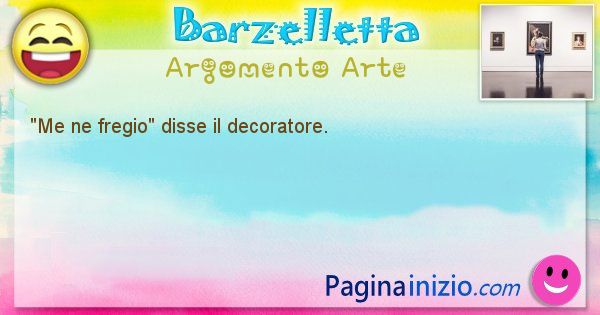 Come disse argomento Arte: Me ne fregio disse il decoratore. (id=568)