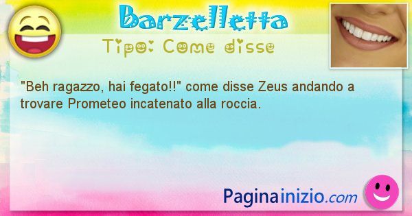 Come disse: Beh ragazzo, hai fegato!! come disse Zeus andando a ... (id=592)