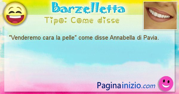 Come disse: Venderemo cara la pelle come disse Annabella di Pavia. (id=605)