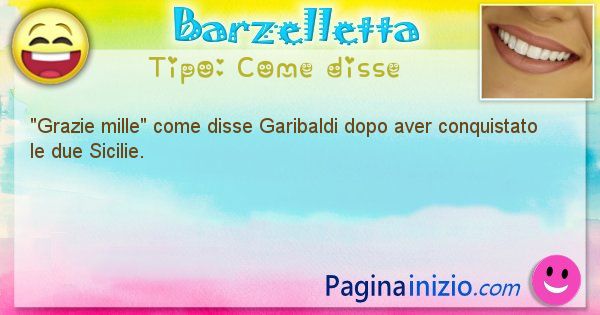 Come disse: Grazie mille come disse Garibaldi dopo aver conquistato ... (id=612)