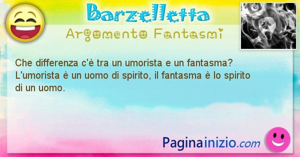 Differenza argomento Fantasmi: Che differenza c' tra un umorista e un ... (id=1460)