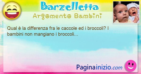 Differenza argomento Bambini: Qual  la differenza fra le caccole ed i broccoli? I ... (id=3410)