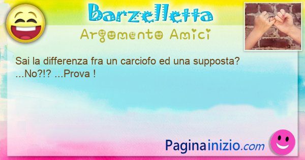 Differenza argomento Amici: Sai la differenza fra un carciofo ed una ... (id=3433)