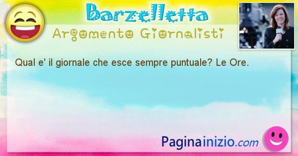 Domanda argomento Giornalisti: Qual e' il giornale che esce sempre puntuale? Le Ore. (id=1040)