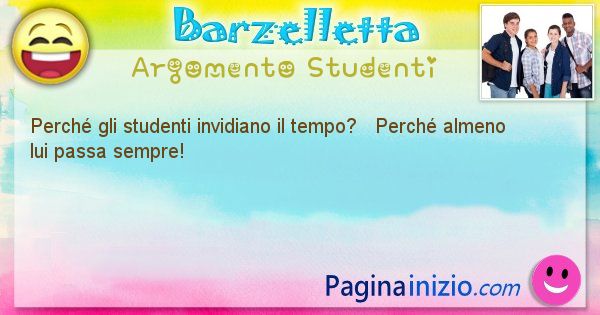 Domanda argomento Studenti: Perch gli studenti invidiano il tempo?   Perch ... (id=1303)